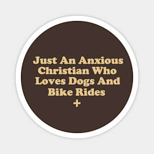 Just An Anxious Christian Who Loves Dogs and Bike Rides Magnet